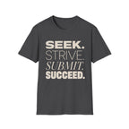 Seek Strive Submit Succeed  T-Shirt