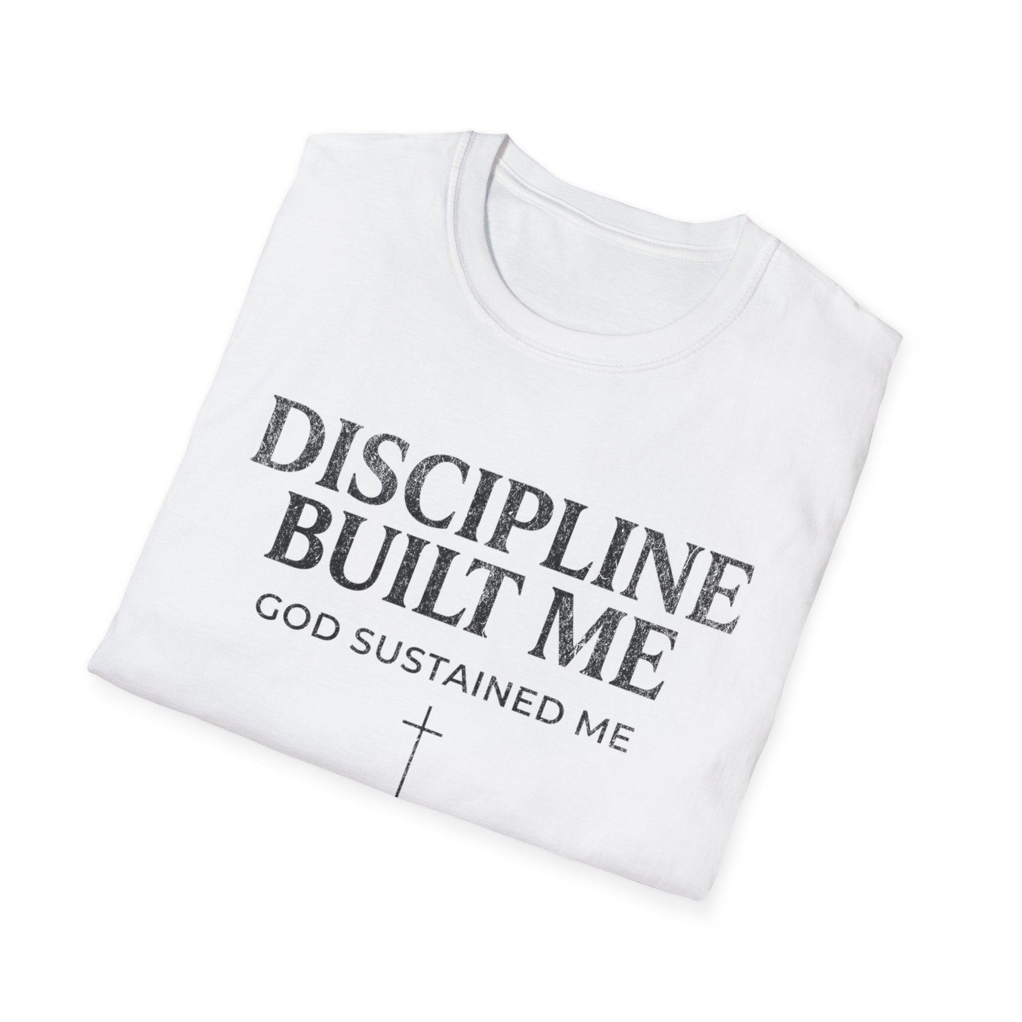 Discipline Built Me, God Sustained Me T-Shirt