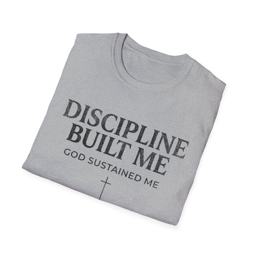 Discipline Built Me, God Sustained Me T-Shirt