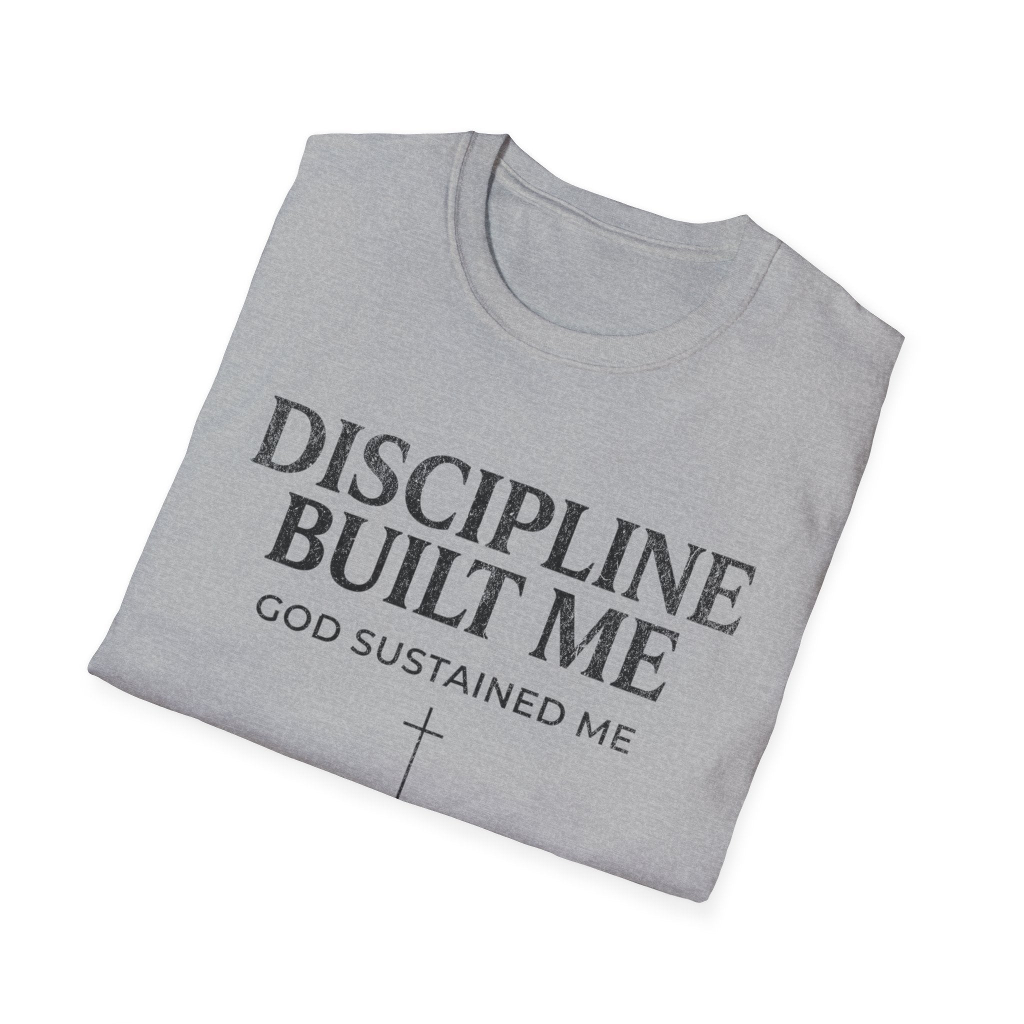 Discipline Built Me, God Sustained Me T-Shirt