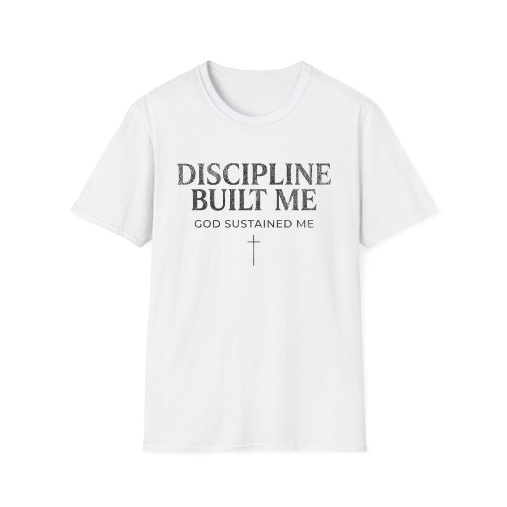 Discipline Built Me, God Sustained Me T-Shirt
