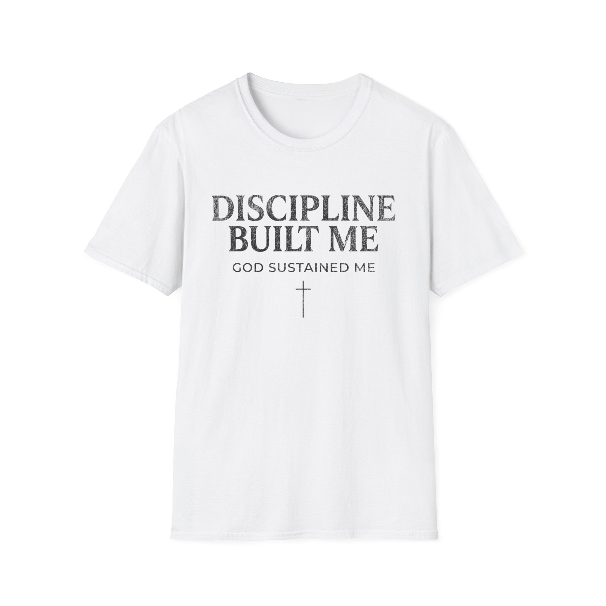 Discipline Built Me, God Sustained Me T-Shirt
