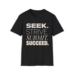 Seek Strive Submit Succeed  T-Shirt