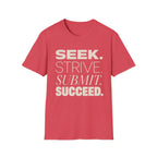 Seek Strive Submit Succeed  T-Shirt