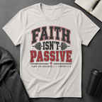 Faith Isn't Passive T-Shirt