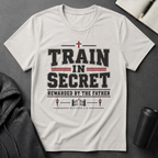 Train In Secret T-Shirt