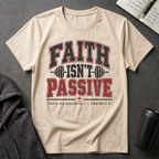 Faith Isn't Passive T-Shirt