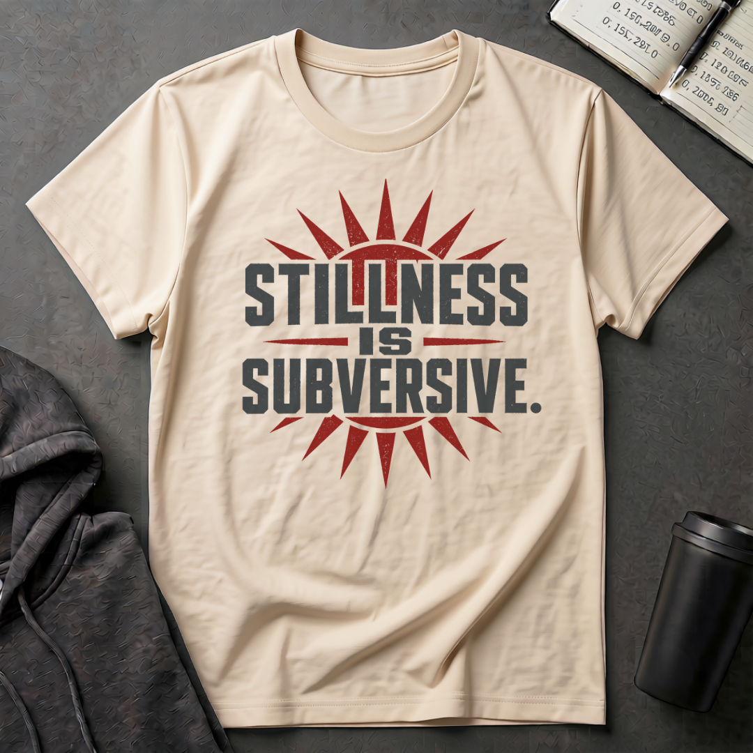 Stillness Is Subversive T-Shirt
