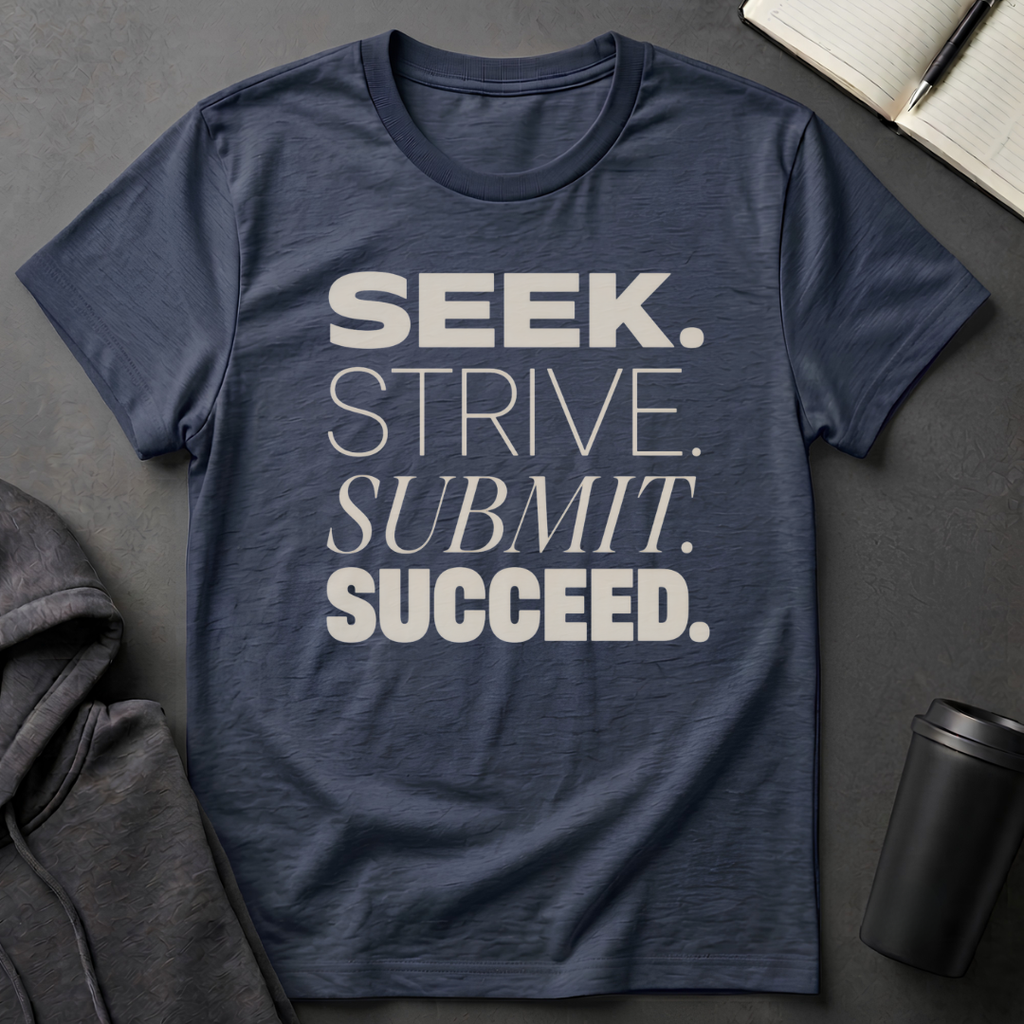 Seek Strive Submit Succeed  T-Shirt