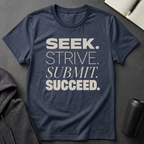 Seek Strive Submit Succeed  T-Shirt