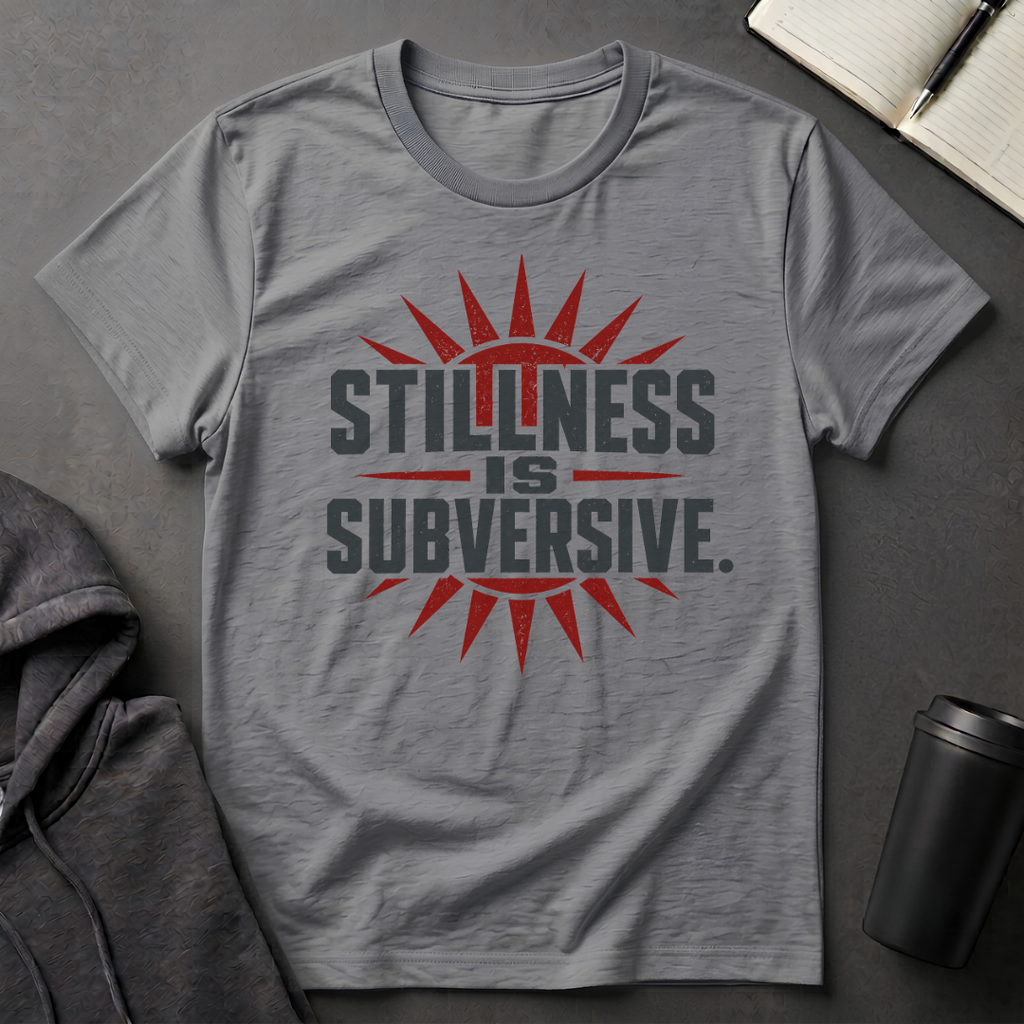 Stillness Is Subversive T-Shirt