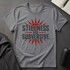 Stillness Is Subversive T-Shirt