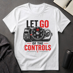Let Go Of The Controls  T-Shirt